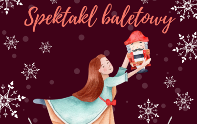 Zdjęcie do [ZMIANA MIEJSCA] SPEKTAKL BALETOWY "DZIADEK DO ORZECH&Oacute;W" (18.12.2022)
