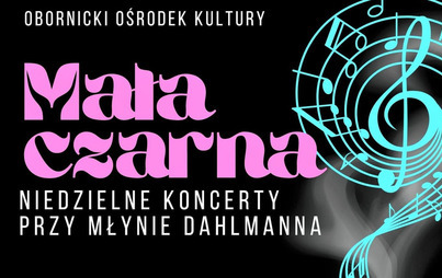 Zdjęcie do MAŁA CZARNA, CZYLI NIEDZIELNE KONCERTY PRZY MŁYNIE DAHLANNA