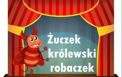 Zdjęcie do TEATRALNY PORANEK MALUCHA - ASZ.TEATR "ŻUCZEK KR&Oacute;LEWSKI ROBACZEK" (21.10.2023)