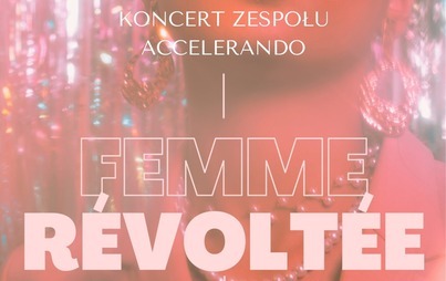 Koncert Accelerando - Femme Revoltee